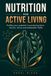 Nutrition For Active Living: Fuelling Your Potential: A Practical Guide to Macros, Micros and Sustainable Vitality