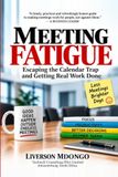 Meeting Fatigue: Escaping the Calendar Trap and Getting Real Work Done