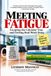 Meeting Fatigue: Escaping the Calendar Trap and Getting Real Work Done