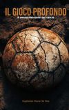 Il Gioco Profondo: Il senso nascosto del calcio
