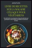 LIVRE DE RECETTES SUR LA MALADIE CÉLIAQUE POUR VÉGÉTARIENS