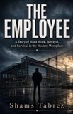 THE Independently Published The Employee: A Story of Hard Work, Betrayal, and Survival in the Modern Workplace Paperback