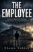 THE Independently Published The Employee: A Story of Hard Work, Betrayal, and Survival in the Modern Workplace Paperback