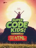 SUPER CODE KIDS: Part One: HTML