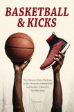 Basketball & Kicks: The Ultimate Trivia Challenge at the Crossover of Basketball and Sneaker Culture for Die-Hard Fans