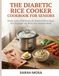 The Diabetic Rice Cooker Cookbook for Seniors