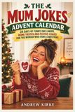 THE MUM JOKES ADVENT CALENDAR: 24 DAYS OF FUNNY ONE LINERS, HOME TRUTHS AND FESTIVE CHAOS FOR THE WOMAN WHO RUNS CHRISTMAS