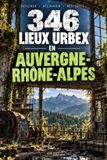 346 Libri GmbH 346 lieux Urbex en Auvergne-Rhône-Alpes