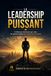LE LEADERSHIP PUISSANT: L’influence intérieure qui crée les grands leaders et transforme le monde