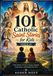 101 Catholic Saint Stories for Kids (Ages 8-12): Role Models of Faith, Courage, Integrity, Compassion, and Lasting Character