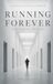 RUNNING FOREVER: If You Never Stop, You’re Lost