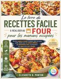 Le livre de recettes facile à réaliser au four pour les mamans occupées