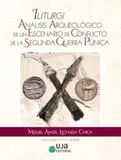 Iliturgi: Editorial Universidad de Jaén Iliturgi: Análisis Arqueológico de un Escenario de Conflicto de la Segunda Guerra Púnica. Paperback