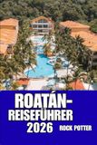 ROATÁN-REISEFÜHRER: Erkunden Sie Roatán wie ein Einheimischer – mit verlässlichen Tipps zu Transport, Unterkünften, Sehenswürdigkeiten und der Inselkultur.
