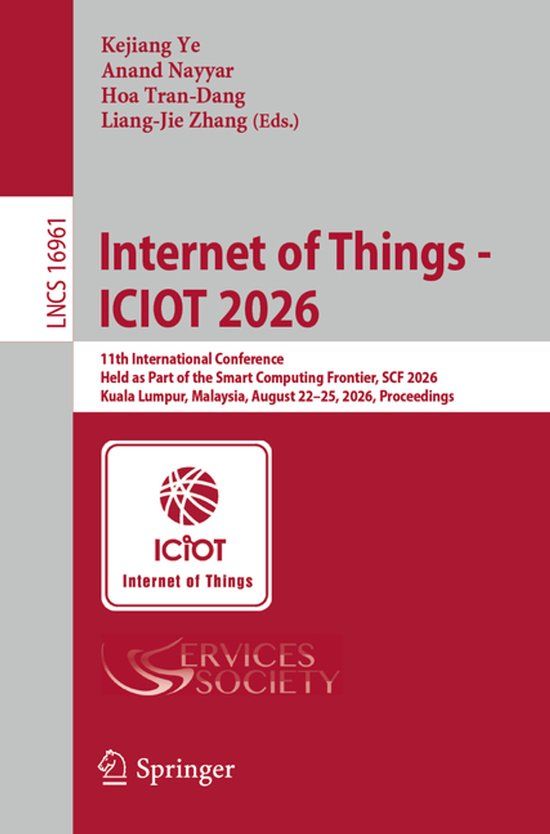 Internet Springer Nature Internet of Things - ICIOT 2026: 11th International Conference, Held as Part of the Smart Computing Frontier, SCF 2026, Kuala Lumpur, Malaysia, August 22–25, 2026, Proceedings: 16961