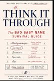 Think It Through - The Bad Baby Name Survival Guide