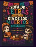 Sopa de Letras del Día de los Muertos para Niños: 24 actividades para colorear y aprender sobre las tradiciones, la cultura y los recuerdos del Día de los Muertos