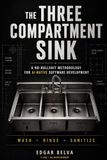 The Three Compartment Sink: A no-bullshit methodology for AI-native software development
