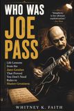 WHO WAS JOE PASS: An Inspirational Music Legend: Life Lessons from the Jazz Genius That Proved You Don’t Need Rules to Master Greatness