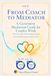 From Coach to Mediator: A Generative Mediation Guide for Couples Work