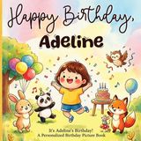 It's Happy Day Stories It's Adeline's Birthday! A Personalized Picture Book