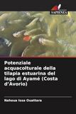 Potenziale OmniScriptum SRL Potenziale acquacolturale della tilapia estuarina del lago di Ayamé (Costa d'Avorio) Paperback