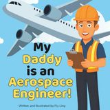 My Daddy is an Aerospace Engineer!: A Rhyming STEM Picture Book About Engineering and Flight for Kids