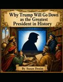 Why Trump Will Go Down as the Greatest President in History