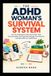 The ADHD Woman's Survival System