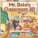 Mr. Bolo's Classroom 2D