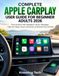 Apple Guide complet Apple Carplay pour débutants adultes 2026 : Conduisez plus intelligemment avec la navigation, la musique, les messages, les appels, Siri, les cartes, les commandes vocales et les commandes mains libres