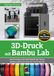 3D-Druck Bambu Lab 3D-Druck mit Bambu Lab: Das Praxisbuch für alle Modelle der Serien Bambu Lab A1, A1 mini, X1, P1, P2 und H2