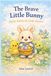 The Brave Little Bunny: Easter Stories for Little Hearts