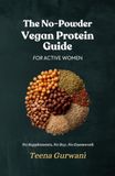 The No-Powder Vegan Protein Guide for Active Women: Your Complete Interactive Workbook to Build Strength on Plants — No Supplements, No Soy, No ... Meal Plans, Grocery Lists and 30-Day Tracker