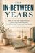 The In-Between Years: How to Care for Aging Parents, Raise Your Own Kids, and Hold Onto Your Career and Your Sanity