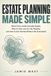 Estate Planning Made Simple: What Every Adult Actually Needs, Why It's Not Just for the Wealthy, and How to Get Started Without the Overwhelm