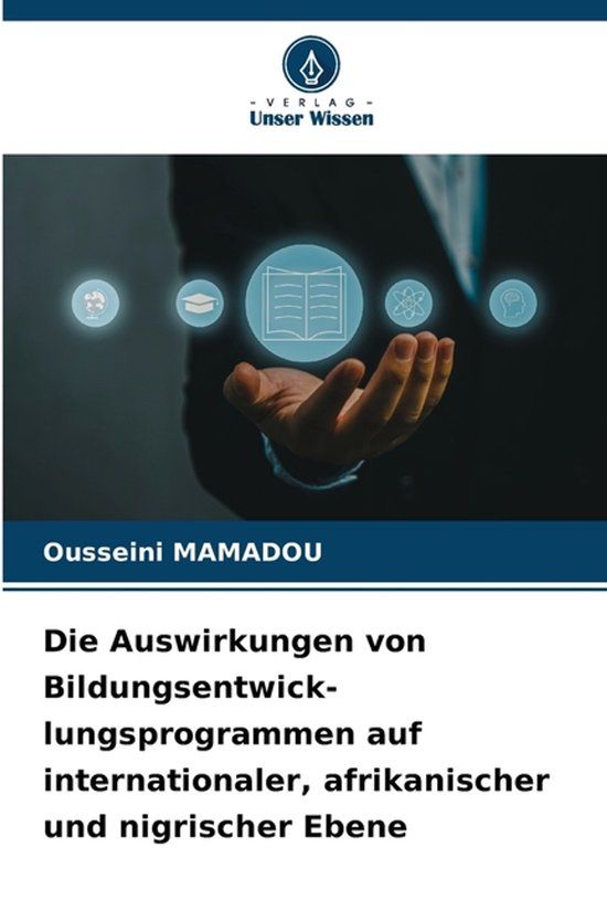 Die Verlag Unser Wissen Die Auswirkungen von Bildungsentwick-lungsprogrammen auf internationaler, afrikanischer und nigrischer Ebene Paperback