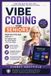Vibe Coding for Seniors: Build Your First App with AI — No Typing Code, No Tech Degrees, Just Your Ideas
