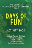 Days of FUN! The Ultimate Activity & Joke Book