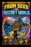 From Minecraft From Seed to Secret World: The Unofficial Exploration Guide