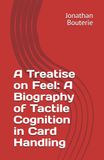 A Treatise on Feel: A Biography of Tactile Cognition in Card Handling