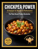CHICKPEA POWER - Plant-Based Protein Revolution: 25 High-Protein Plant-Based Recipes for Muscle Building & Peak Performance: Fuel Your Gains with 15-33g of Protein Per Meal