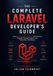 The Complete Laravel Developer's Guide: Learn Modern PHP Framework Development Through Practical Projects and Production Techniques