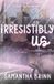 Irresistibly Steel City Legacy Irresistibly Us Paperback