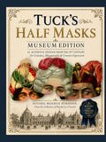 Tuck's Half Masks: Museum Edition: 41 Authentic Designs from the 19th Century for Costumes, Masquerades and Creative Expression