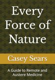 Every Force of Nature: A Guide to Remote and Austere Medicine
