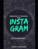 Débuter Independently Published Débuter et réussir sur Instagram