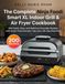 The Ninja Foodi The Complete Ninja Foodi Smart XL Indoor Grill & Air Fryer Cookbook: 200 Quick, Easy, and Delicious Everyday Recipes with Smart Thermometer Tips and a 30-Day Meal Plan