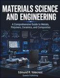 Materials Science and Engineering: A Comprehensive Guide to Metals, Polymers, Ceramics, and Composites