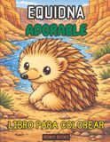 Libro para colorear de equidnas: Fauna australiana del interior, monotremas conocidos como osos hormigueros espinosos, divertido arte inspirado en la ... páginas adorables y realistas para colorear.